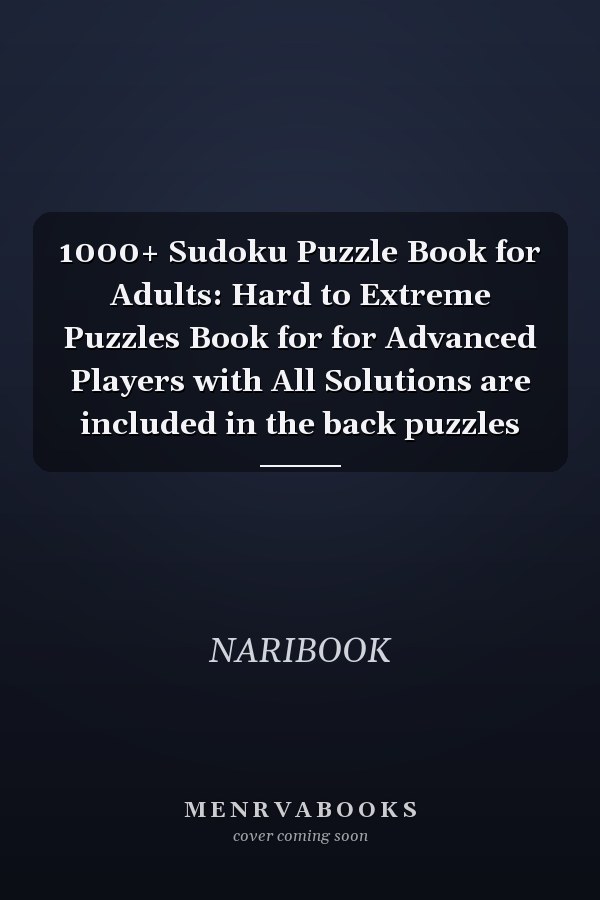 1000+ Sudoku Puzzle Book for Adults: Hard to Extreme Puzzles Book for for Advanced Players with All Solutions are included in the back puzzles
