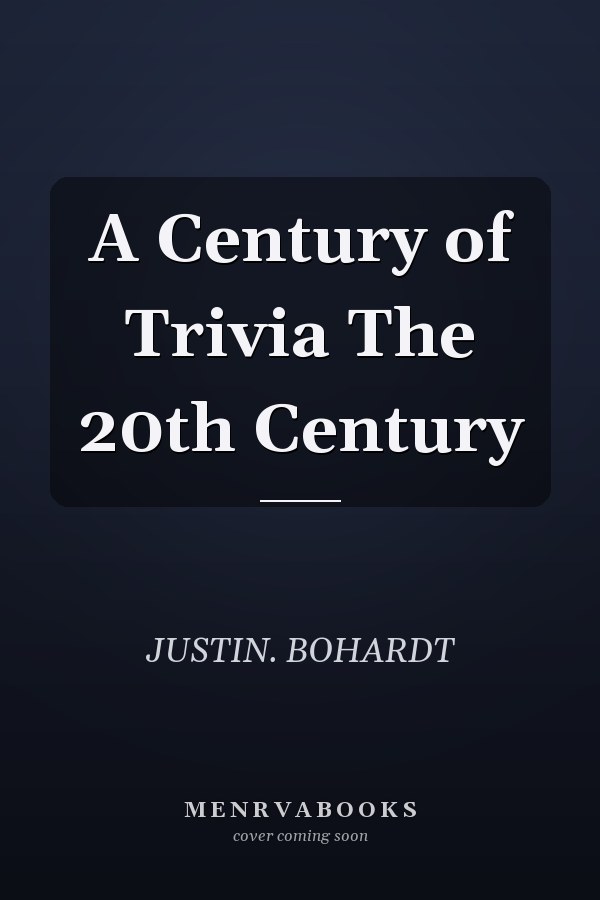 A Century of Trivia The 20th Century