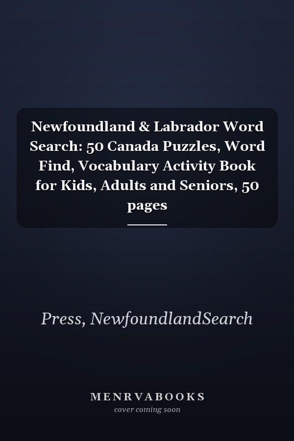 Newfoundland & Labrador Word Search: 50 Canada Puzzles, Word Find, Vocabulary Activity Book for Kids, Adults and Seniors, 50 pages