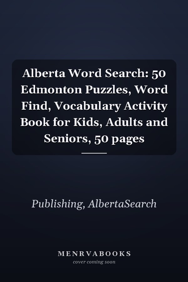 Alberta Word Search: 50 Edmonton Puzzles, Word Find, Vocabulary Activity Book for Kids, Adults and Seniors, 50 pages