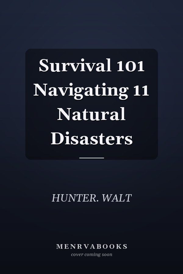 Survival 101 Navigating 11 Natural Disasters