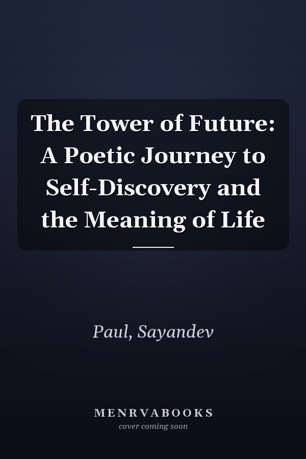 The Tower of Future: A Poetic Journey to Self-Discovery and the Meaning of Life