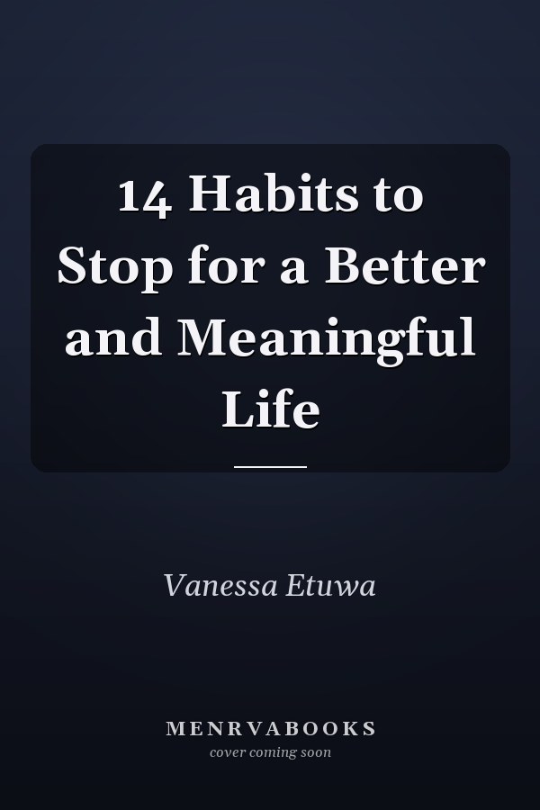 14 Habits to Stop for a Better and Meaningful Life