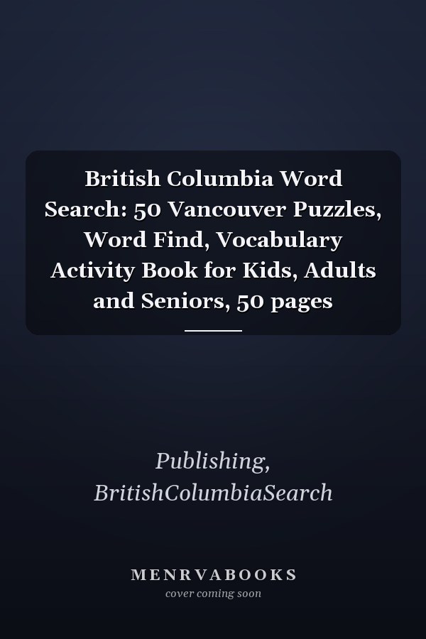 British Columbia Word Search: 50 Vancouver Puzzles, Word Find, Vocabulary Activity Book for Kids, Adults and Seniors, 50 pages