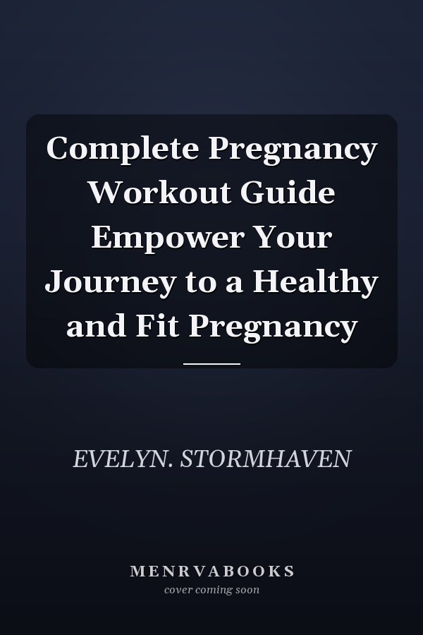 Complete Pregnancy Workout Guide Empower Your Journey to a Healthy and Fit Pregnancy