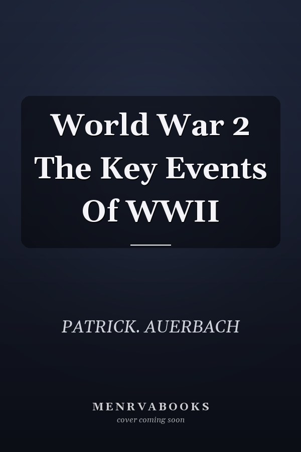 World War 2 The Key Events Of WWII