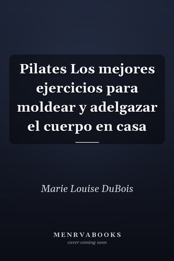 Pilates Los mejores ejercicios para moldear y adelgazar el cuerpo en casa