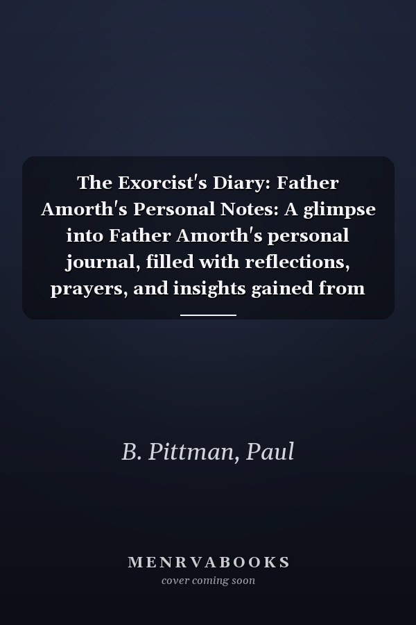 The Exorcist's Diary: Father Amorth's Personal Notes: A glimpse into Father Amorth's personal journal, filled with reflections, prayers, and insights gained from his encounters with the supernatural.