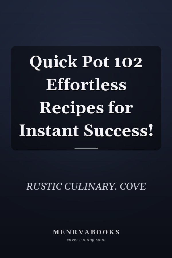 Quick Pot 102 Effortless Recipes for Instant Success!