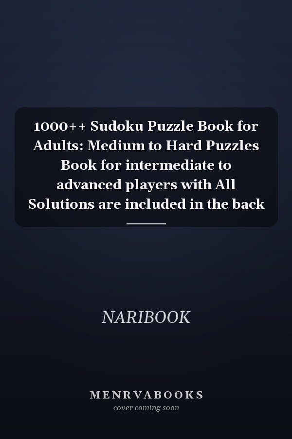 1000++ Sudoku Puzzle Book for Adults: Medium to Hard Puzzles Book for intermediate to advanced players with All Solutions are included in the back