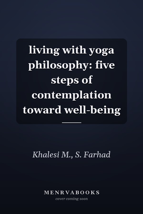 living with yoga philosophy: five steps of contemplation toward well-being