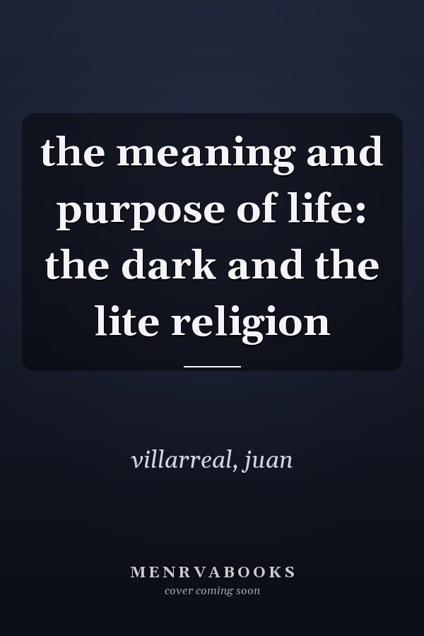 the meaning and purpose of life: the dark and the lite religion