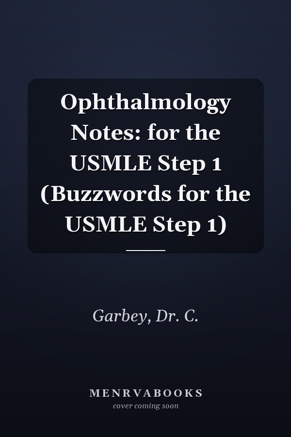 Ophthalmology Notes: for the USMLE Step 1 (Buzzwords for the USMLE Step 1)