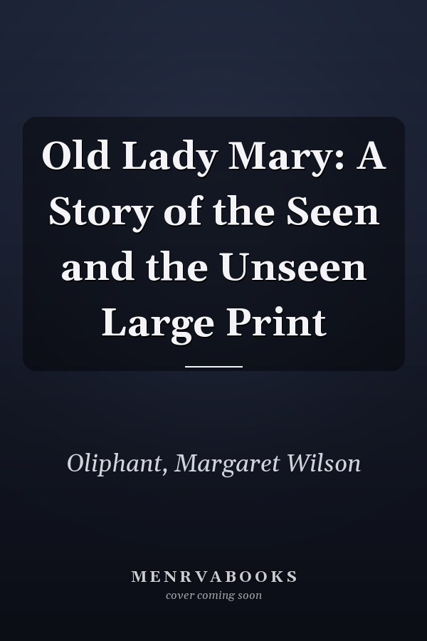 Old Lady Mary: A Story of the Seen and the Unseen Large Print