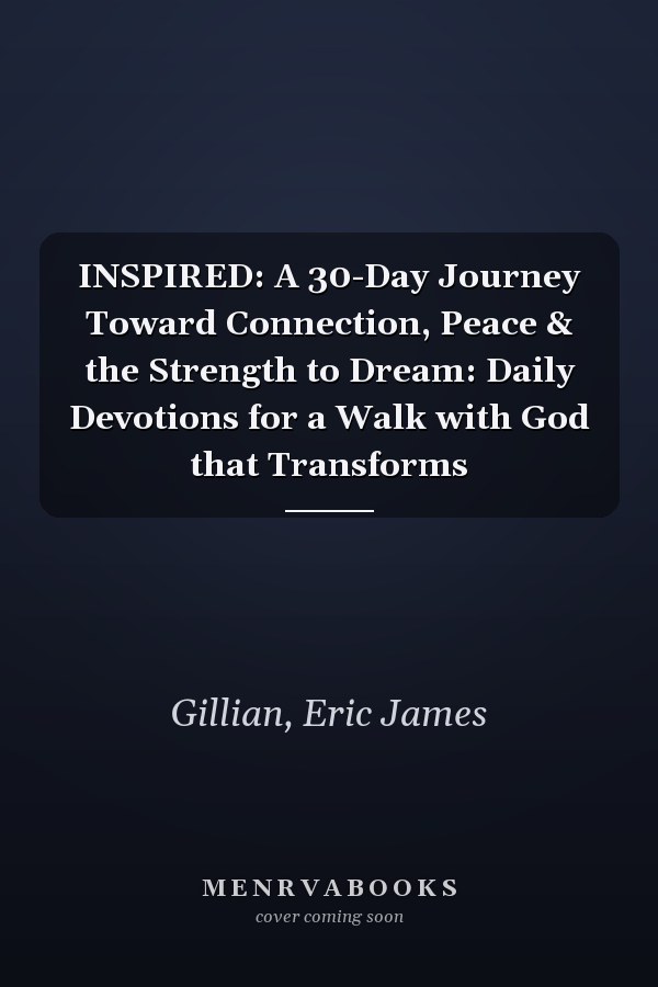 INSPIRED: A 30-Day Journey Toward Connection, Peace & the Strength to Dream: Daily Devotions for a Walk with God that Transforms