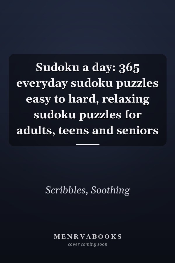 Sudoku a day: 365 everyday sudoku puzzles easy to hard, relaxing sudoku puzzles for adults, teens and seniors