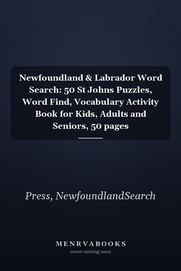 Newfoundland & Labrador Word Search: 50 St Johns Puzzles, Word Find, Vocabulary Activity Book for Kids, Adults and Seniors, 50 pages
