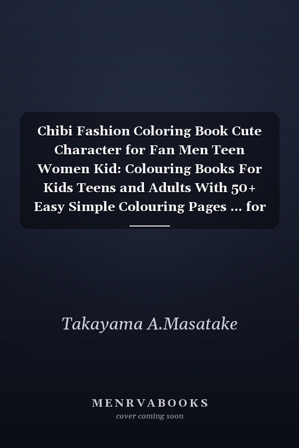 Chibi Fashion Coloring Book Cute Character for Fan Men Teen Women Kid: Colouring Books For Kids Teens and Adults With 50+ Easy Simple Colouring Pages ... for Any Occasion in Work Office, Home, School