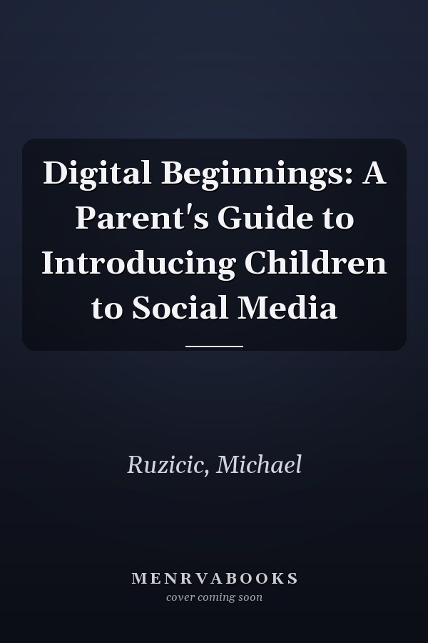 Digital Beginnings: A Parent's Guide to Introducing Children to Social Media