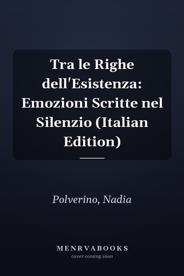 Tra le Righe dell'Esistenza: Emozioni Scritte nel Silenzio (Italian Edition)