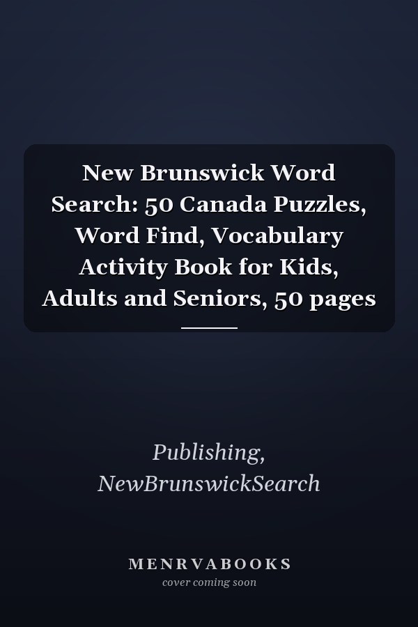 New Brunswick Word Search: 50 Canada Puzzles, Word Find, Vocabulary Activity Book for Kids, Adults and Seniors, 50 pages