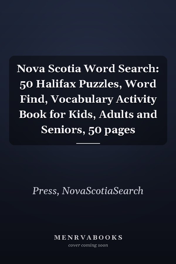 Nova Scotia Word Search: 50 Halifax Puzzles, Word Find, Vocabulary Activity Book for Kids, Adults and Seniors, 50 pages
