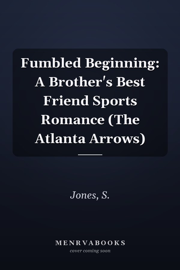 Fumbled Beginning: A Brother's Best Friend Sports Romance (The Atlanta Arrows)