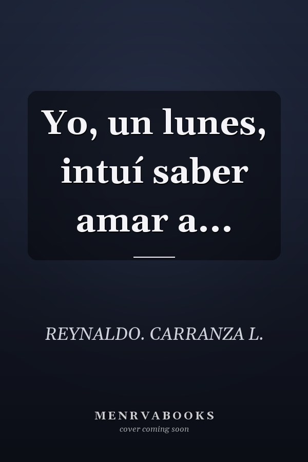 Yo, un lunes, intuí saber amar a...