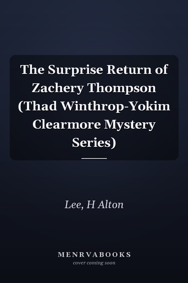 The Surprise Return of Zachery Thompson (Thad Winthrop-Yokim Clearmore Mystery Series)
