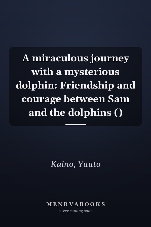 A miraculous journey with a mysterious dolphin: Friendship and courage between Sam and the dolphins ()