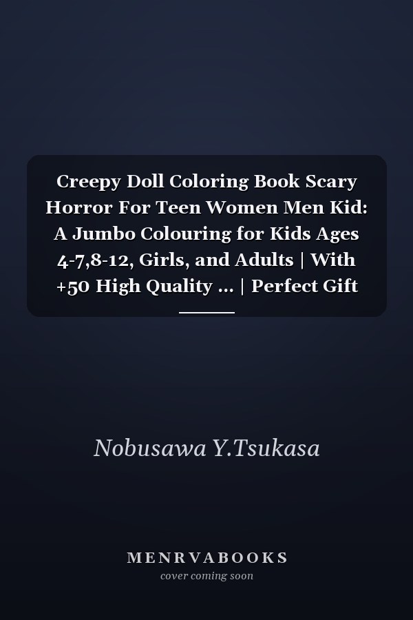 Creepy Doll Coloring Book Scary Horror For Teen Women Men Kid: A Jumbo Colouring for Kids Ages 4-7,8-12, Girls, and Adults | With +50 High Quality ... | Perfect Gift For Stress Relief And Unwind