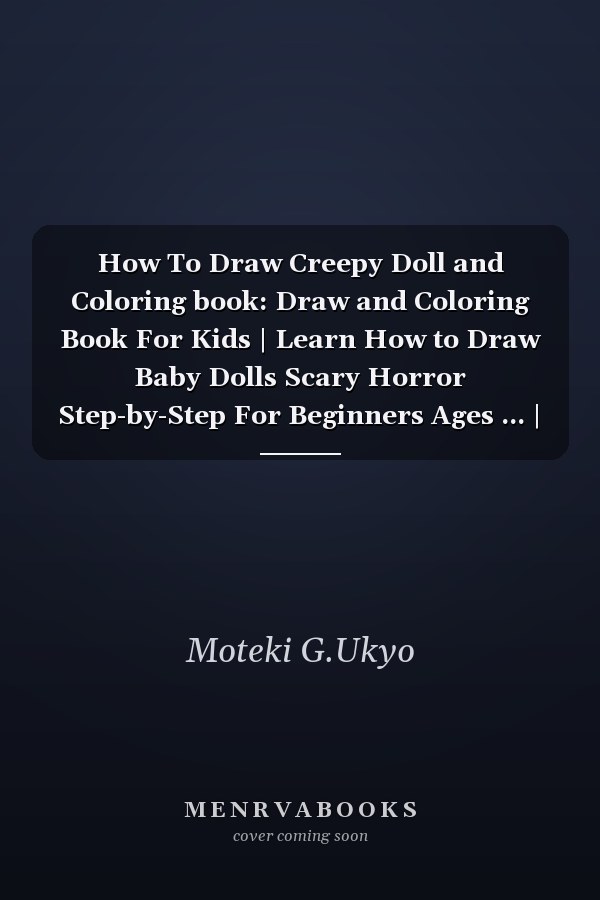 How To Draw Creepy Doll and Coloring book: Draw and Coloring Book For Kids | Learn How to Draw Baby Dolls Scary Horror Step-by-Step For Beginners Ages ... | Perfect Gifts for all special occasions