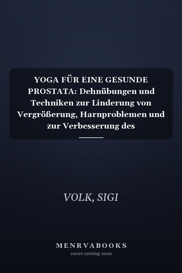 YOGA FÜR EINE GESUNDE PROSTATA: Dehnübungen und Techniken zur Linderung von Vergrößerung, Harnproblemen und zur Verbesserung des Wohlbefindens (German Edition)