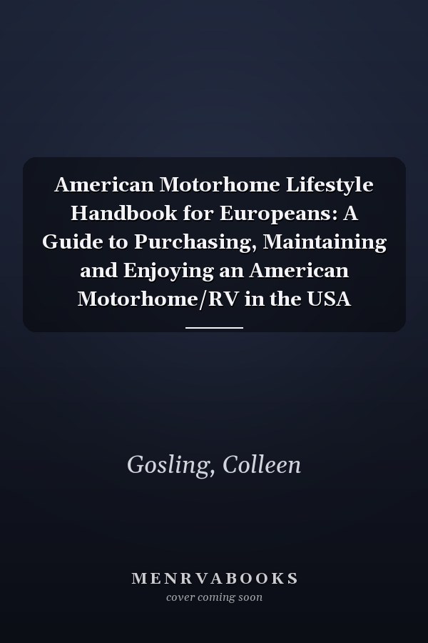 American Motorhome Lifestyle Handbook for Europeans: A Guide to Purchasing, Maintaining and Enjoying an American Motorhome/RV in the USA