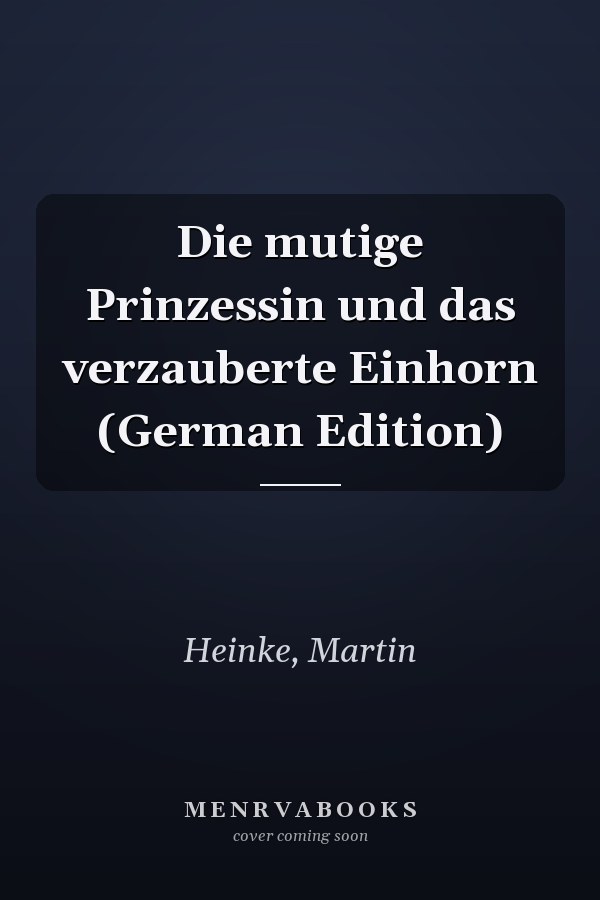 Die mutige Prinzessin und das verzauberte Einhorn (German Edition)