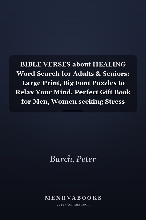 BIBLE VERSES about HEALING Word Search for Adults & Seniors: Large Print, Big Font Puzzles to Relax Your Mind. Perfect Gift Book for Men, Women seeking Stress Relief through Scripture Wordsearch