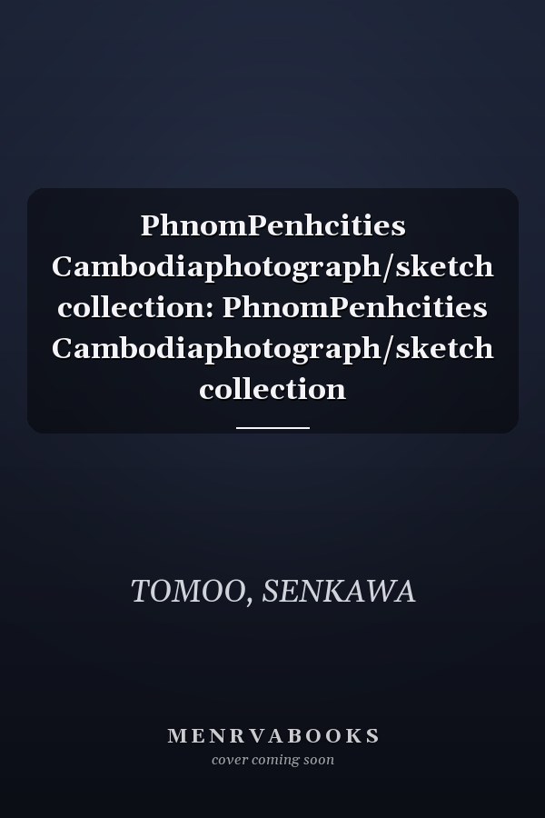 PhnomPenhcities Cambodiaphotograph/sketch collection: PhnomPenhcities Cambodiaphotograph/sketch collection