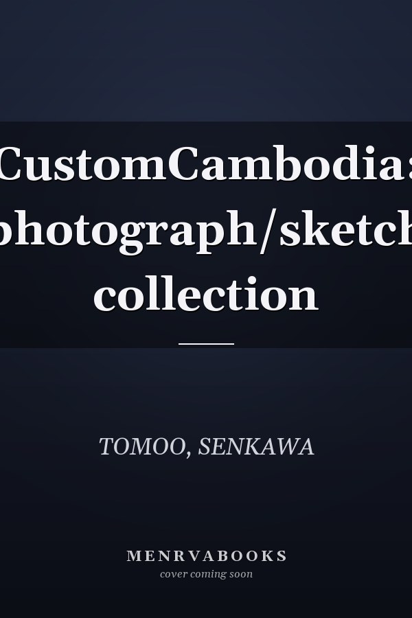 CustomCambodia: photograph/sketch collection