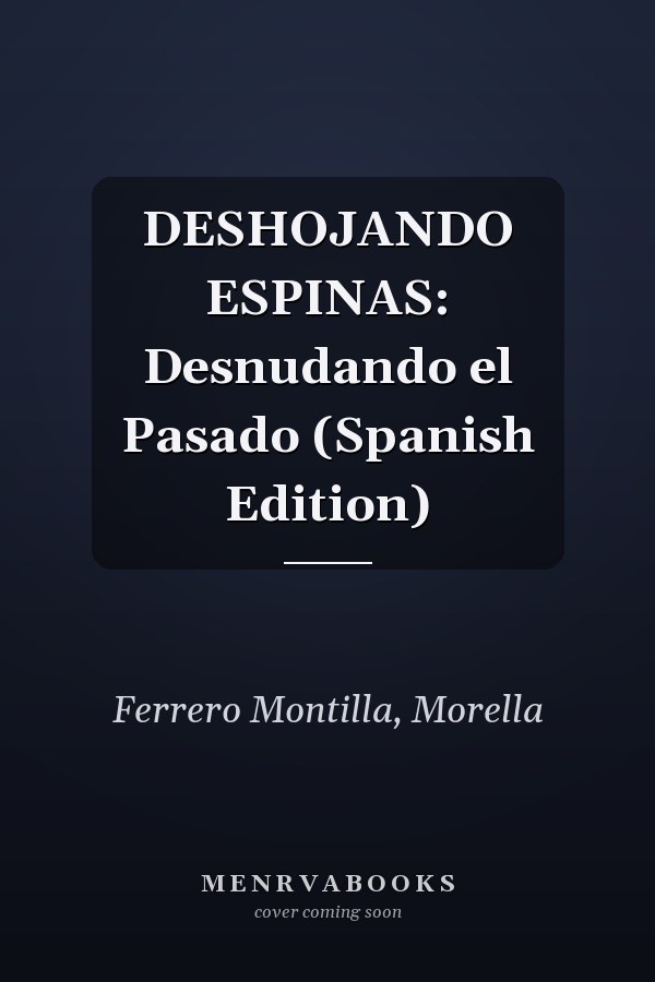 DESHOJANDO ESPINAS: Desnudando el Pasado (Spanish Edition)