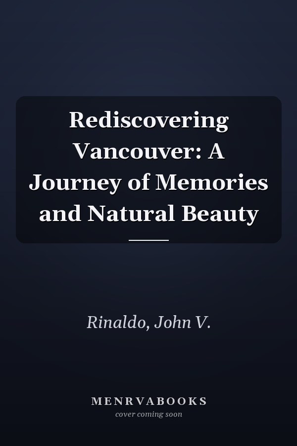 Rediscovering Vancouver: A Journey of Memories and Natural Beauty