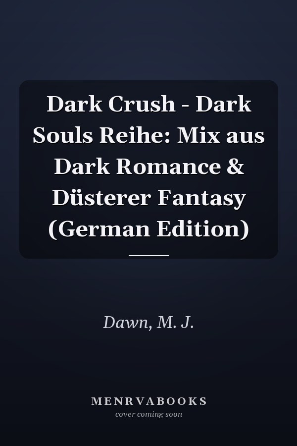 Dark Crush - Dark Souls Reihe: Mix aus Dark Romance & Düsterer Fantasy (German Edition)