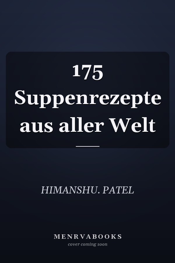 175 Suppenrezepte aus aller Welt