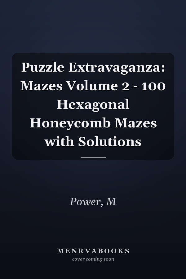 Puzzle Extravaganza: Mazes Volume 2 - 100 Hexagonal Honeycomb Mazes with Solutions