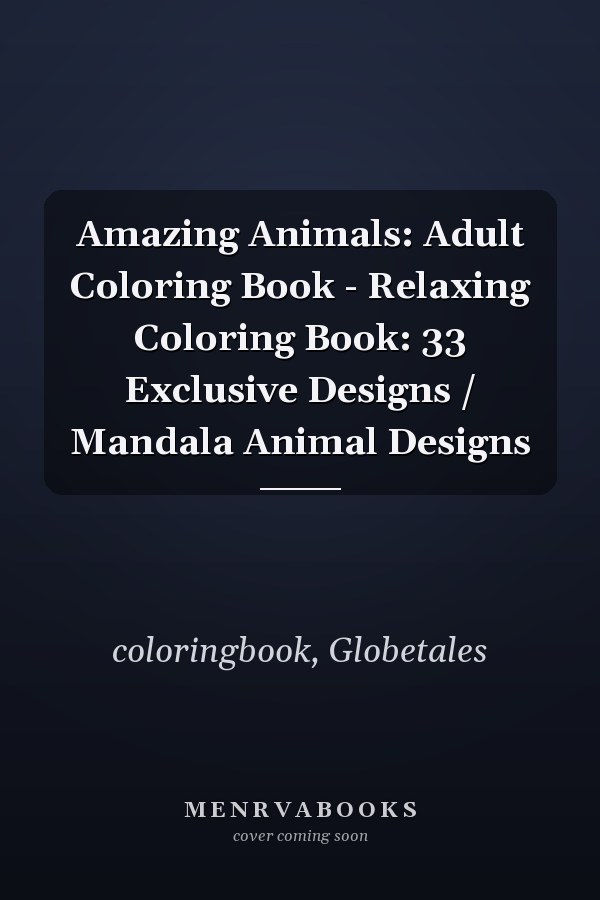 Amazing Animals: Adult Coloring Book - Relaxing Coloring Book: 33 Exclusive Designs / Mandala Animal Designs