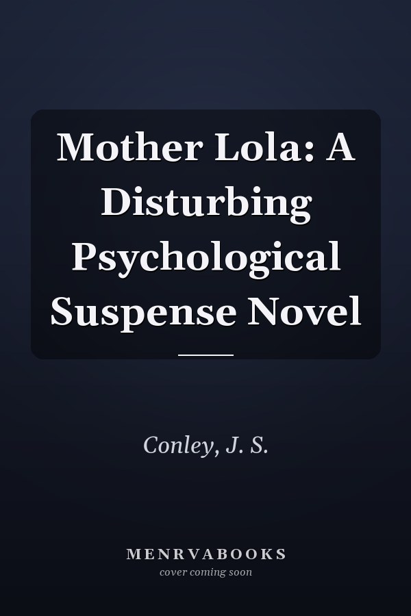 Mother Lola: A Disturbing Psychological Suspense Novel