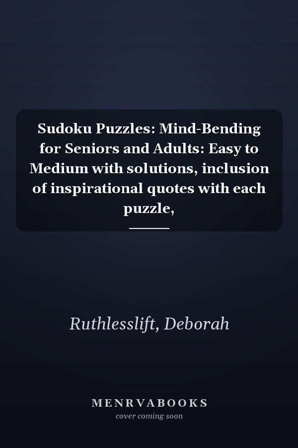 Sudoku Puzzles: Mind-Bending for Seniors and Adults: Easy to Medium with solutions, inclusion of inspirational quotes with each puzzle,
