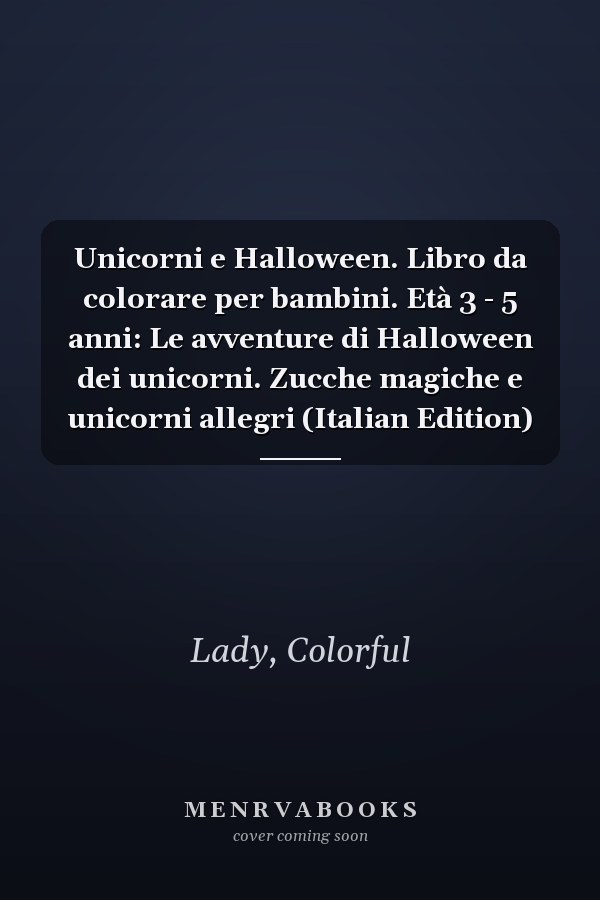 Unicorni e Halloween. Libro da colorare per bambini. Età 3 - 5 anni: Le avventure di Halloween dei unicorni. Zucche magiche e unicorni allegri (Italian Edition)