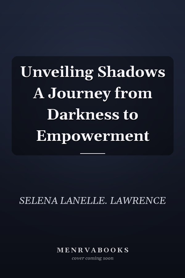 Unveiling Shadows A Journey from Darkness to Empowerment