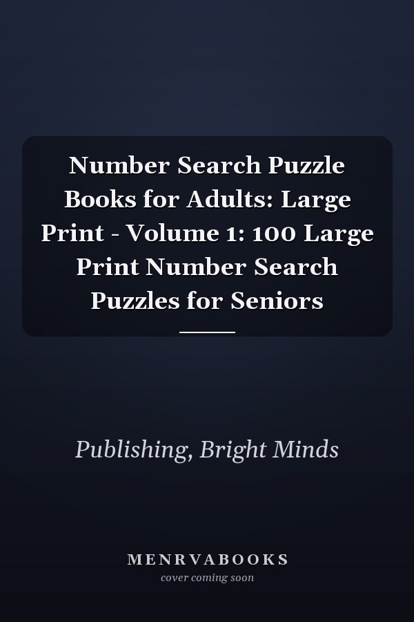 Number Search Puzzle Books for Adults: Large Print - Volume 1: 100 Large Print Number Search Puzzles for Seniors