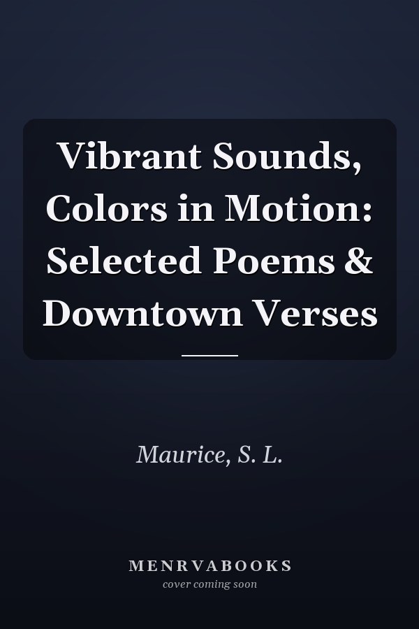 Vibrant Sounds, Colors in Motion: Selected Poems & Downtown Verses